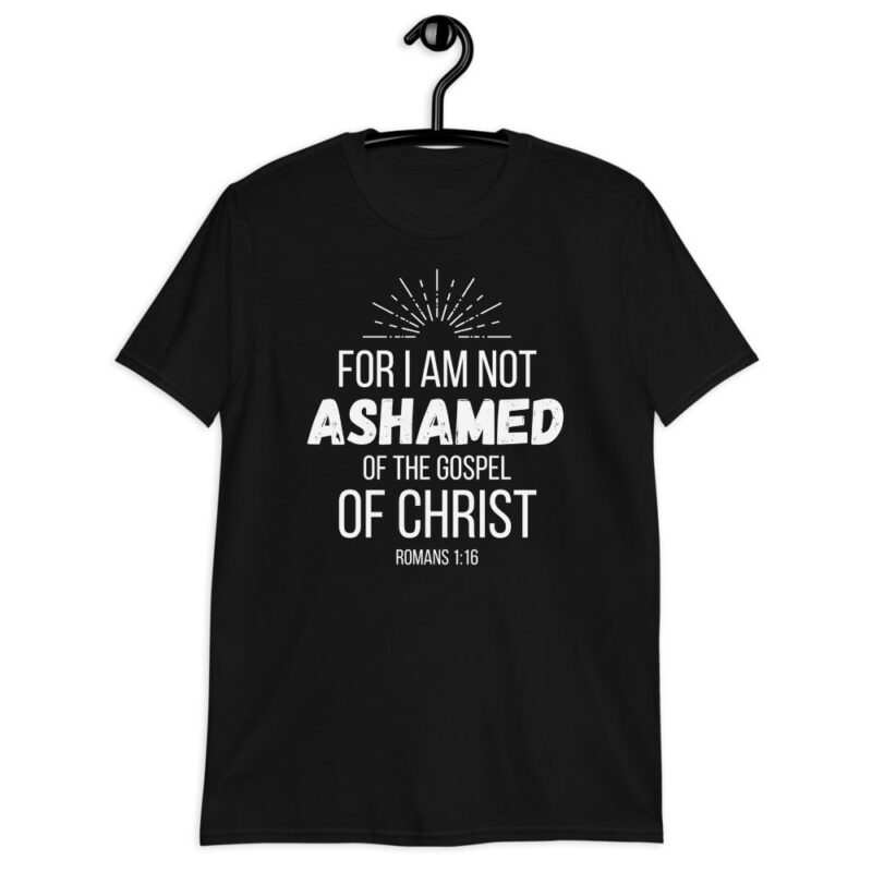 For I am not ashamed of the Gospel - Christian T-Shirt