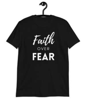 Faith over Fear - Christian T-Shirt