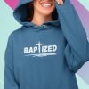 Baptized - Unisex Christian Hoodie