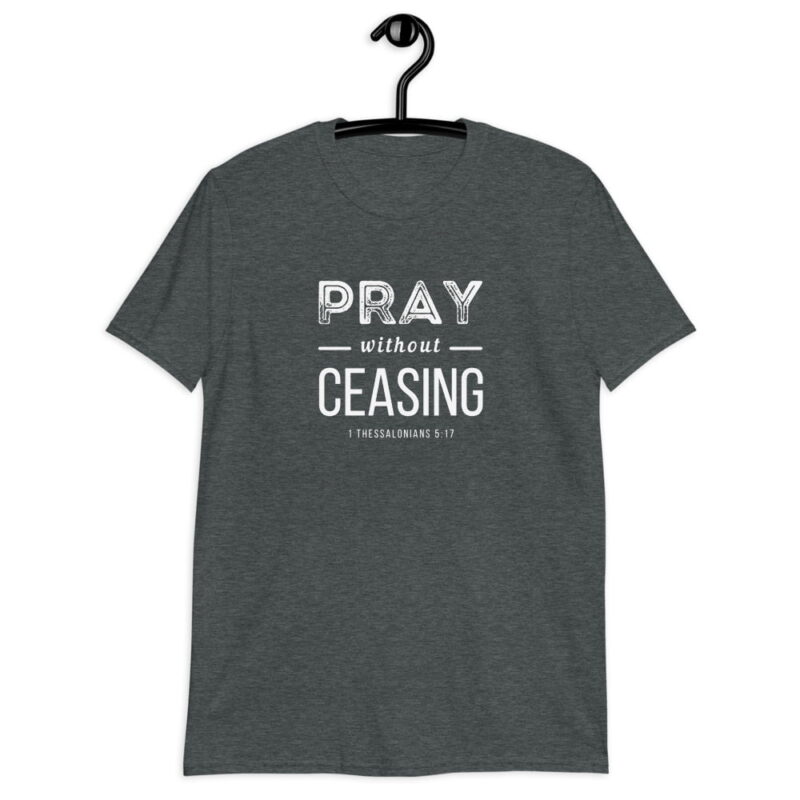 Pray without Ceasing - Christian T-Shirt