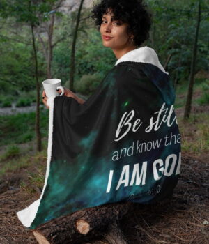 Be still and know that I am God - Christian Hooded Blanket