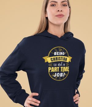 Being Christian is not a part time job - Unisex Christian Hoodie