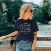 For we walk by Faith not by sight - Unisex Christian T-Shirt