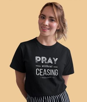 Pray without Ceasing - Unisex Christian T-Shirt