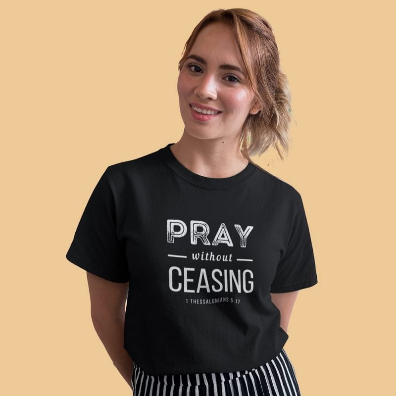 Pray without Ceasing - Unisex Christian T-Shirt