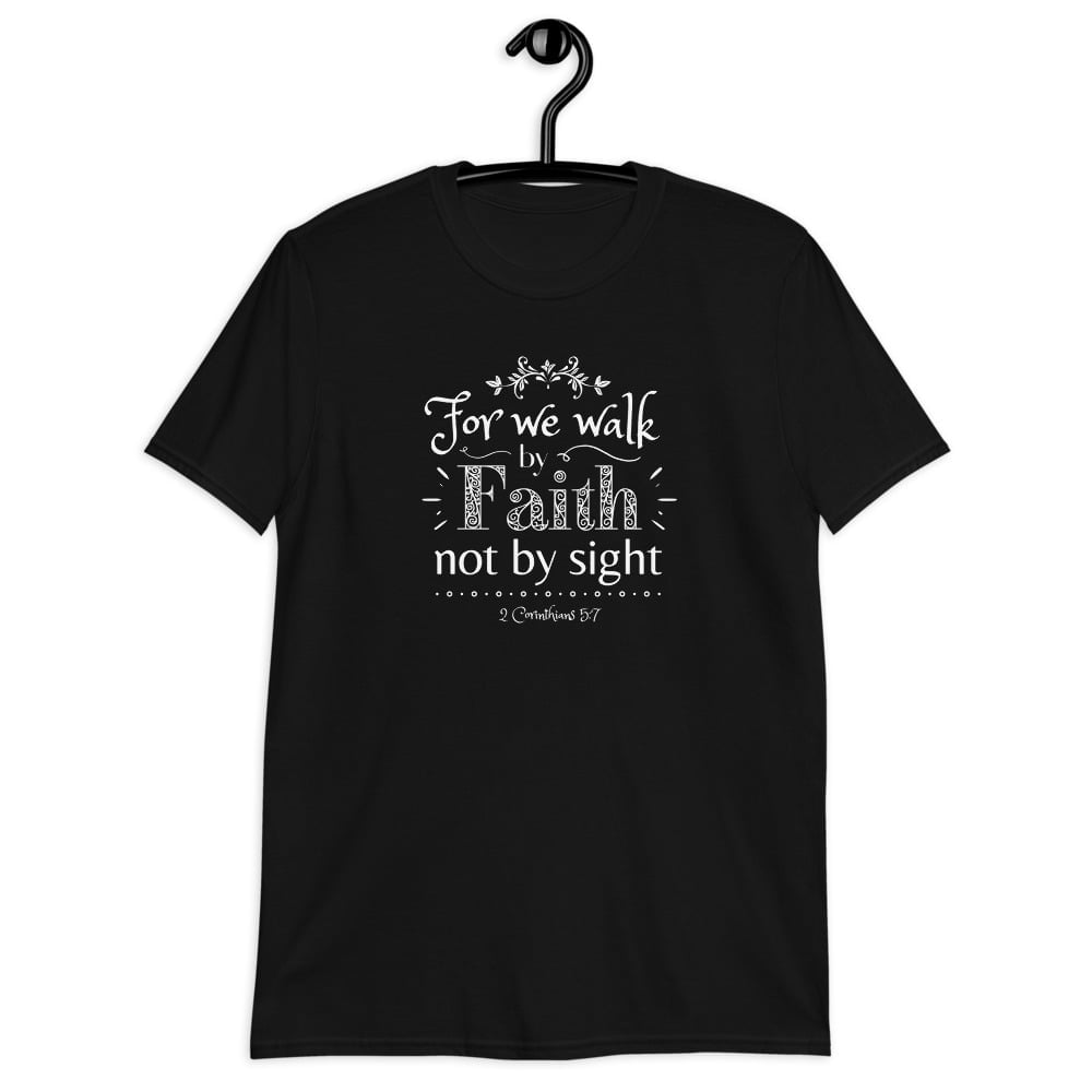 For we walk by Faith not by sight - Unisex Christian T-Shirt | My Faith ...