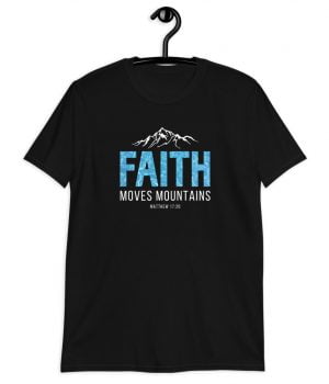 Faith moves Mountains - Christian T-Shirt