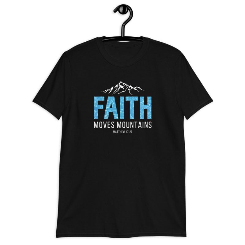 Faith moves Mountains - Christian T-Shirt