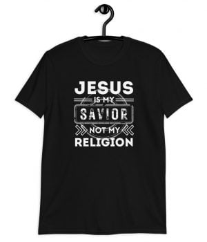 Jesus is my Savior not my Religion - Christian T-Shirt