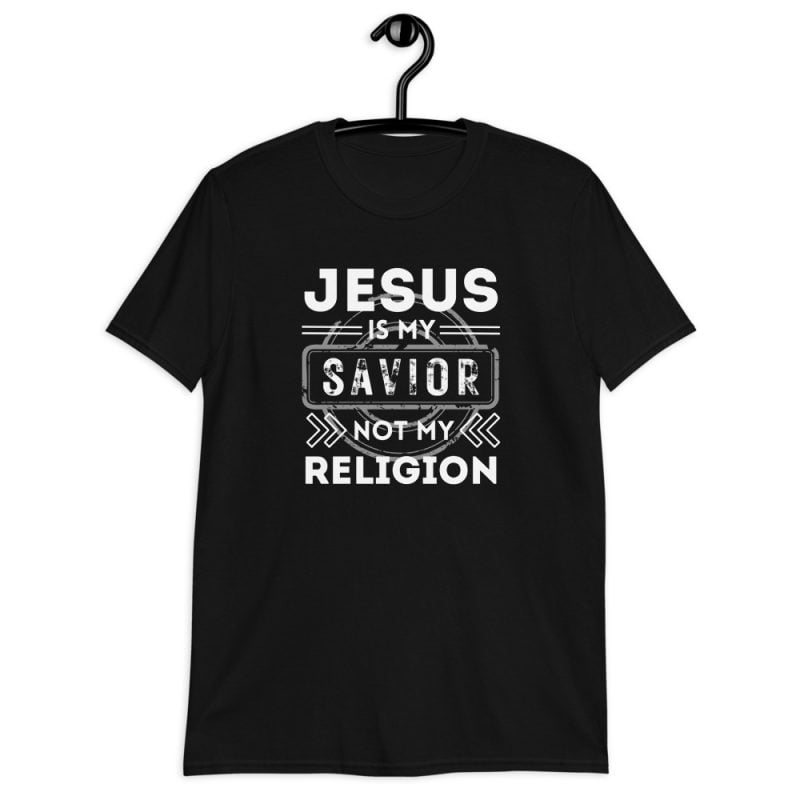 Jesus is my Savior not my Religion - Christian T-Shirt