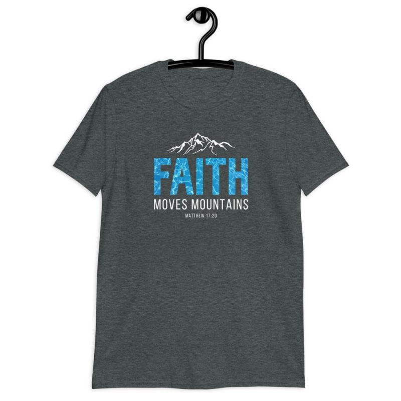 Faith moves Mountains - Unisex Christian T-Shirt | My Faith Store