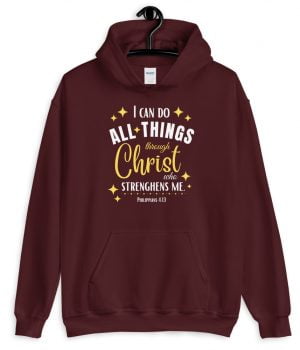 I can do all things through Christ - Christian Hoodie