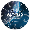 I am with you always - Christian Clock/ Christian Decor