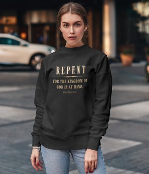 Repent for the Kingdom of God is at hand - Unisex Christian Sweatshirt