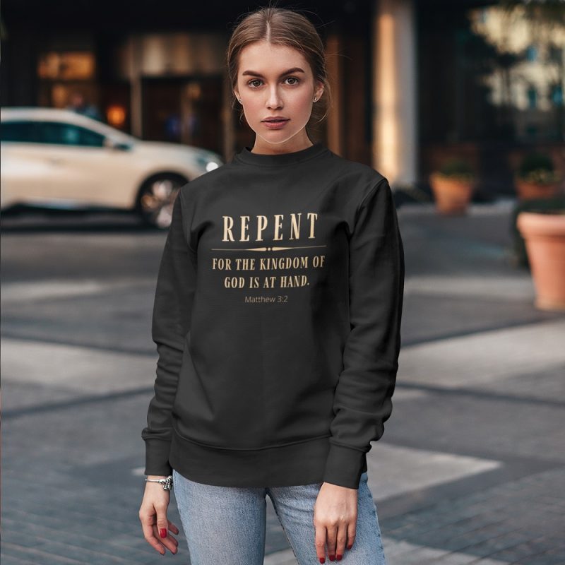 Repent for the Kingdom of God is at hand - Unisex Christian Sweatshirt