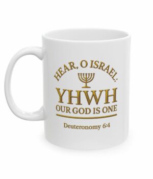 Hear, O Israel! YHWH, our God is one (Shema Israel) - Messianic Cup Mug